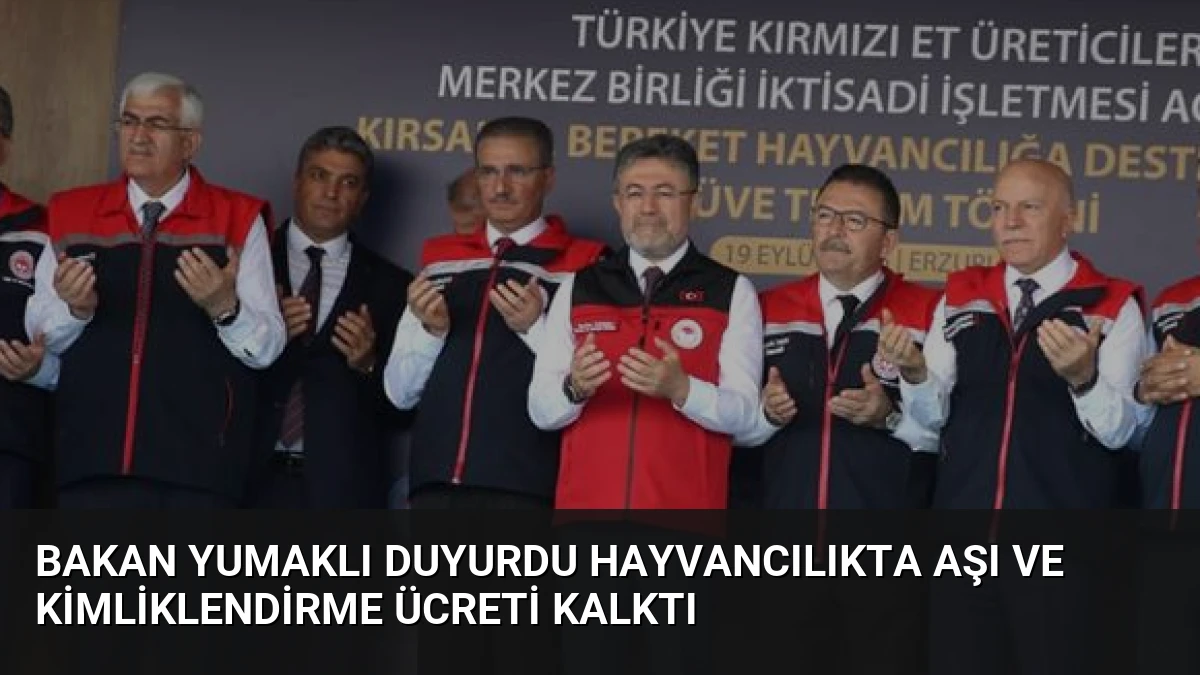 Bakan Yumaklı Duyurdu Hayvancılıkta Aşı ve Kimliklendirme Ücreti Kalktı