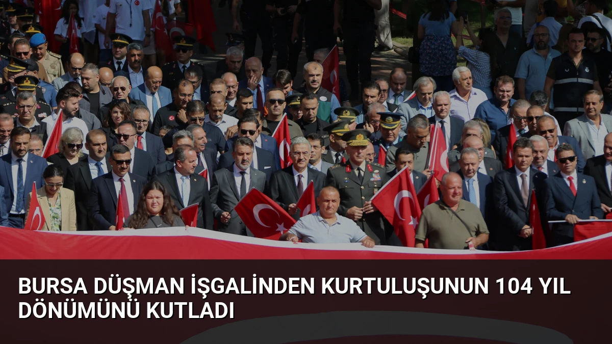 Bursa Düşman İşgalinden Kurtuluşunun 104 Yıl Dönümünü Kutladı