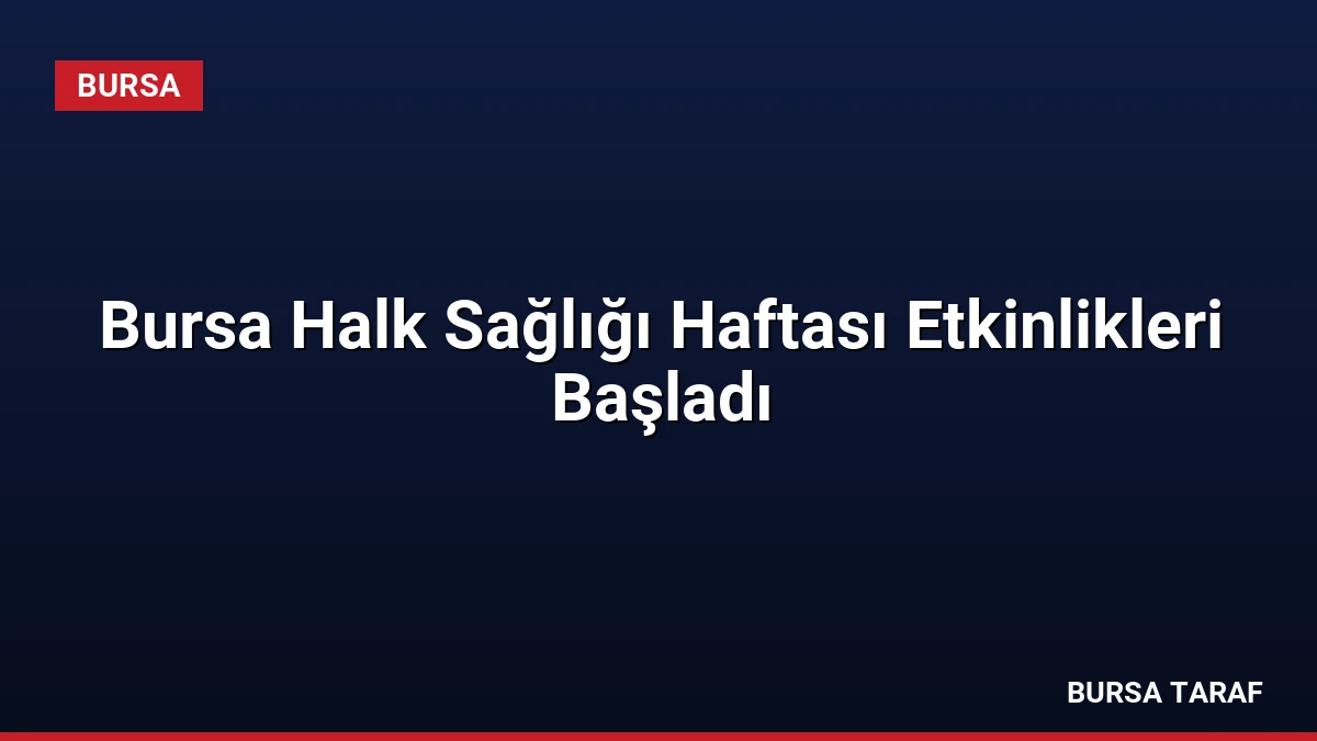 Bursa Halk Sağlığı Haftası Etkinlikleri Başladı
