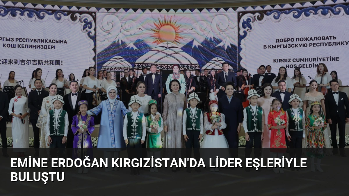 Emine Erdoğan Kırgızistan’da Lider Eşleriyle Buluştu