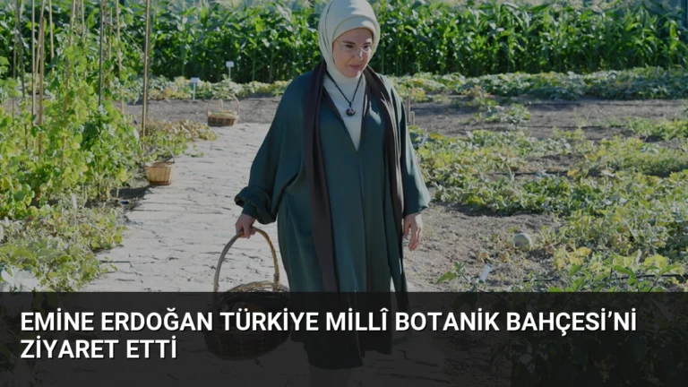 Emine Erdoğan Türkiye Millî Botanik Bahçesi’ni Ziyaret Etti