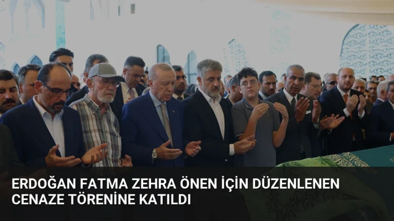 Erdoğan Fatma Zehra Önen İçin Düzenlenen Cenaze Törenine Katıldı