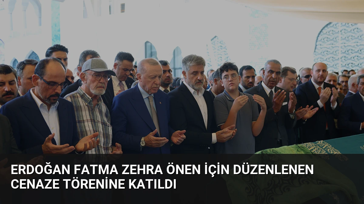 Erdoğan Fatma Zehra Önen İçin Düzenlenen Cenaze Törenine Katıldı