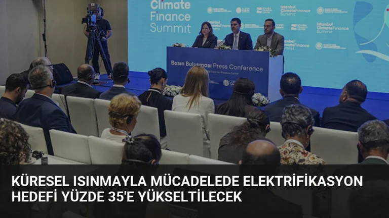 Küresel Isınmayla Mücadelede Elektrifikasyon Hedefi Yüzde 35’e Yükseltilecek
