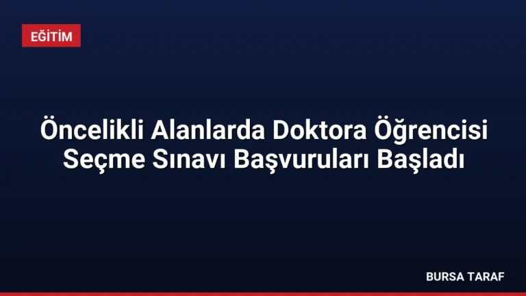 Öncelikli Alanlarda Doktora Öğrencisi Seçme Sınavı Başvuruları Başladı