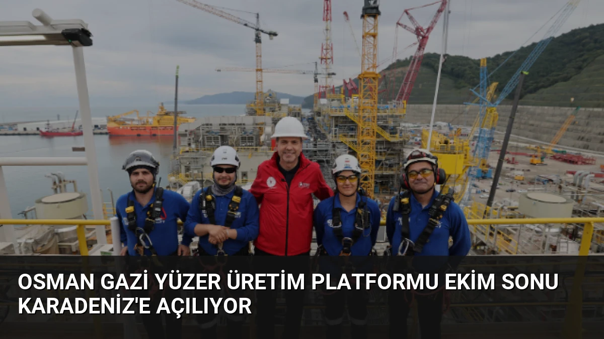 Osman Gazi Yüzer Üretim Platformu Ekim Sonu Karadeniz’e Açılıyor