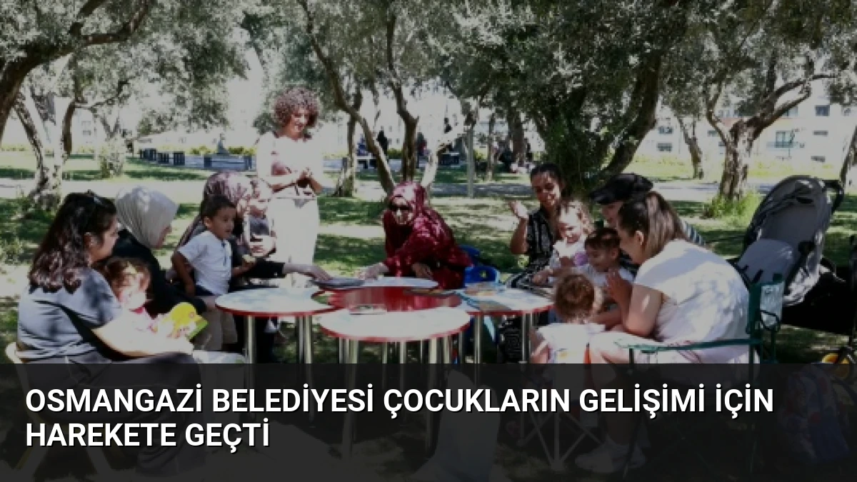 Osmangazi Belediyesi Çocukların Gelişimi İçin Harekete Geçti