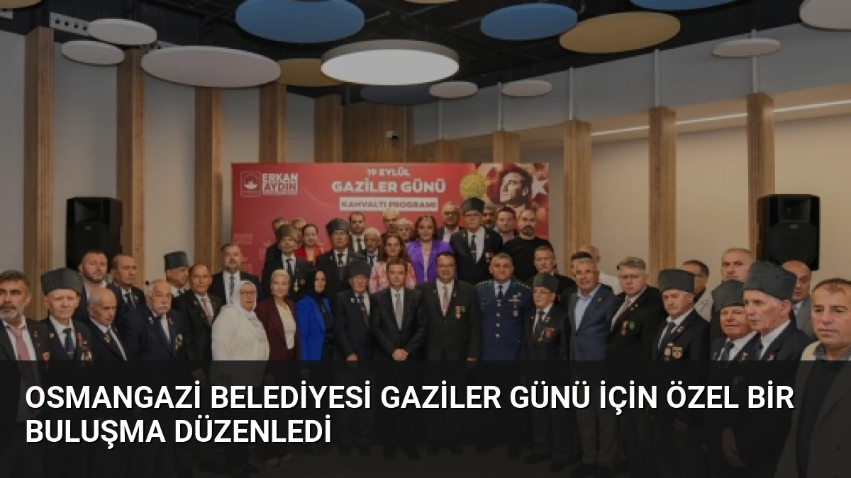 Osmangazi Belediyesi Gaziler Günü için özel bir buluşma düzenledi