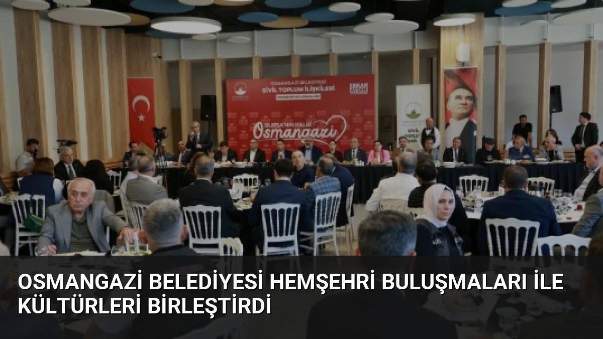 Osmangazi Belediyesi Hemşehri Buluşmaları ile Kültürleri Birleştirdi