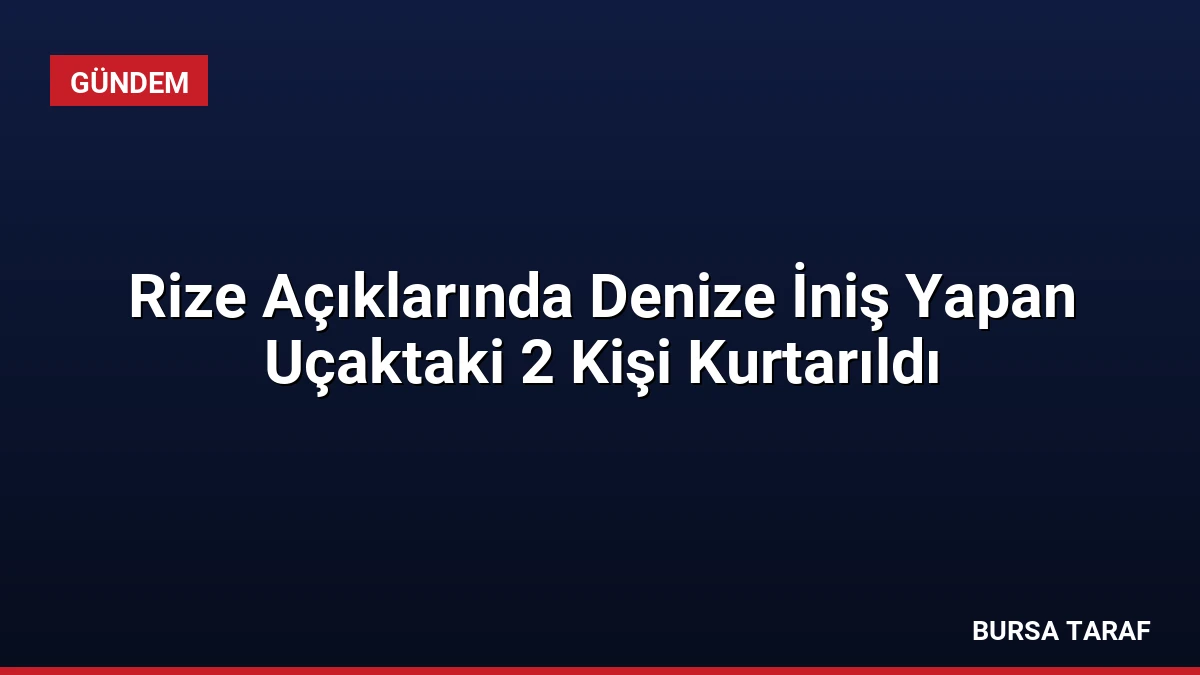Rize Açıklarında Denize İniş Yapan Uçaktaki 2 Kişi Kurtarıldı