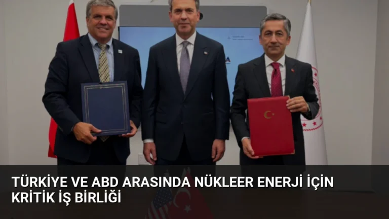 Türkiye ve ABD Arasında Nükleer Enerji İçin Kritik İş Birliği