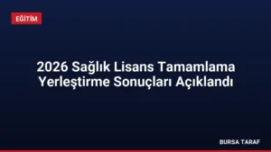 2026 Sağlık Lisans Tamamlama Yerleştirme Sonuçları Açıklandı