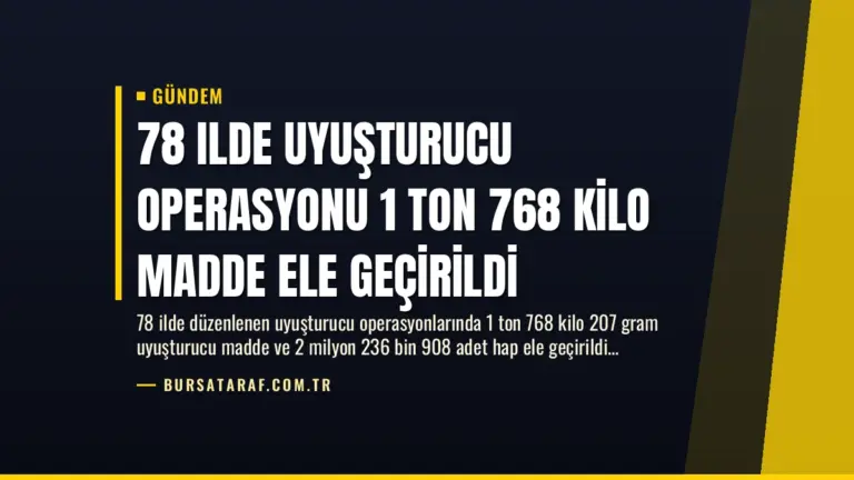 78 Ilde Uyuşturucu Operasyonu 1 Ton 768 Kilo Madde Ele Geçirildi