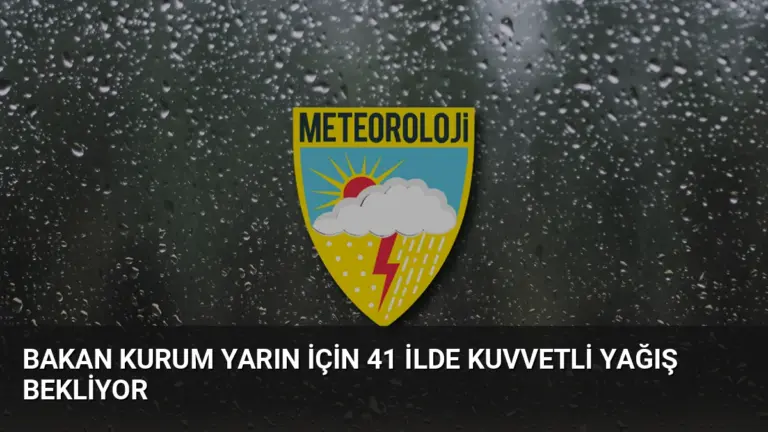 Bakan Kurum Yarın İçin 41 İlde Kuvvetli Yağış Bekliyor