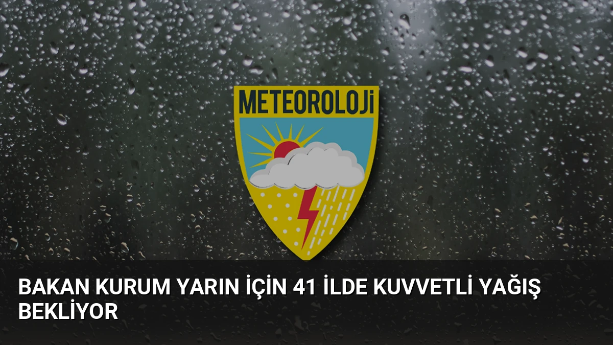 Bakan Kurum Yarın İçin 41 İlde Kuvvetli Yağış Bekliyor