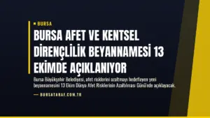 Bursa Afet ve Kentsel Dirençlilik Beyannamesi 13 Ekimde Açıklanıyor