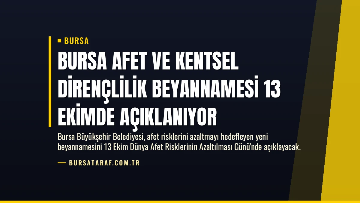 Bursa Afet ve Kentsel Dirençlilik Beyannamesi 13 Ekimde Açıklanıyor