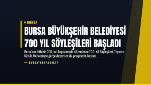 Bursa Büyükşehir Belediyesi 700 Yıl Söyleşileri Başladı