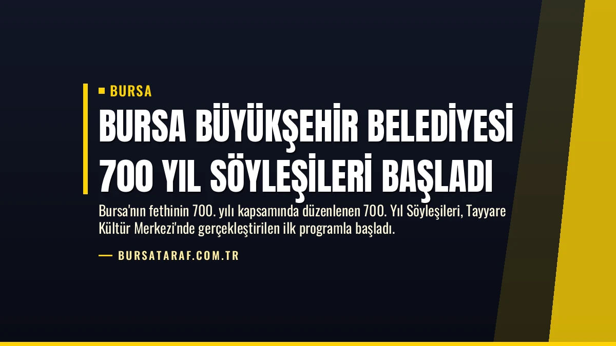 Bursa Büyükşehir Belediyesi 700 Yıl Söyleşileri Başladı