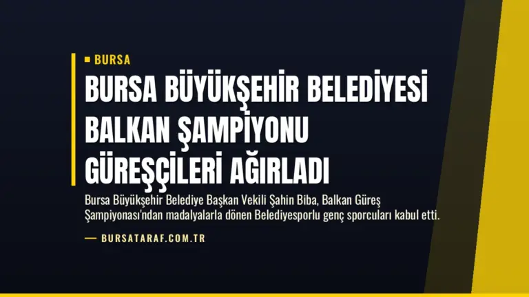 Bursa Büyükşehir Belediyesi Balkan Şampiyonu Güreşçileri Ağırladı