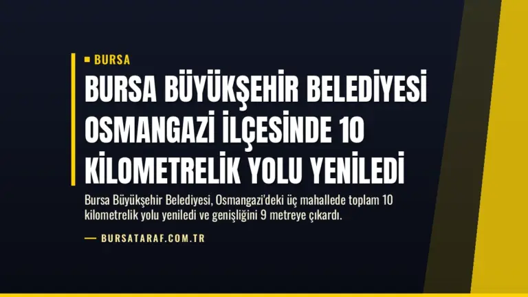 Bursa Büyükşehir Belediyesi Osmangazi ilçesinde 10 kilometrelik yolu yeniledi