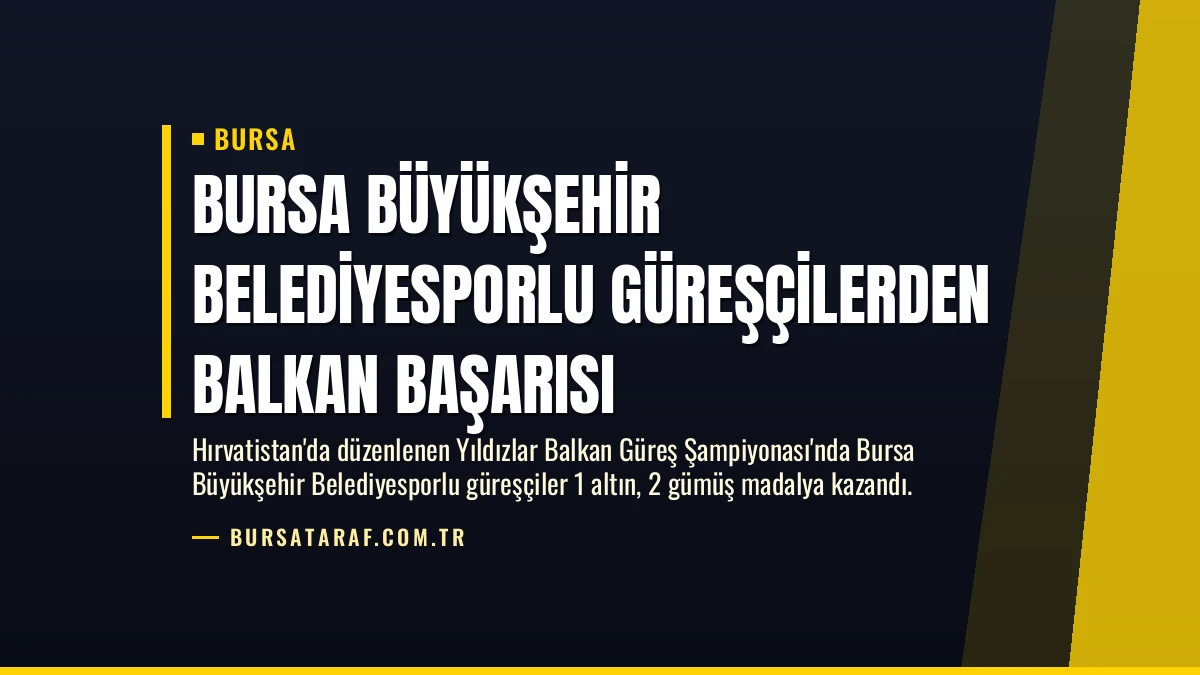 Bursa Büyükşehir Belediyesporlu güreşçilerden Balkan başarısı
