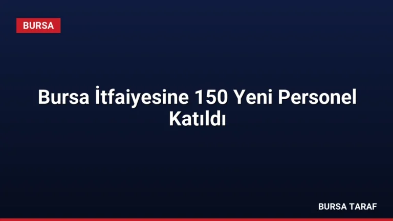 Bursa İtfaiyesine 150 Yeni Personel Katıldı