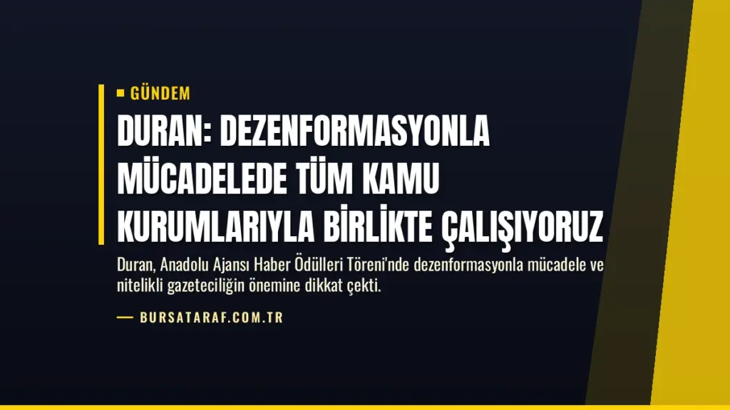 Duran: Dezenformasyonla mücadelede tüm kamu kurumlarıyla birlikte çalışıyoruz