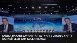 Enerji Bakanı Bayraktar Altyapı Vurgusu Yaptı Kapasiteler Tam Kullanılmalı