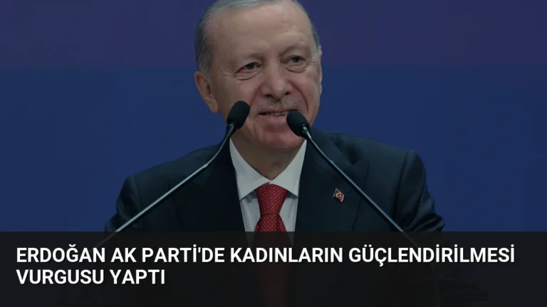 Erdoğan AK Parti’de Kadınların Güçlendirilmesi Vurgusu Yaptı