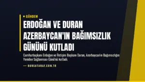 Erdoğan ve Duran Azerbaycan’ın Bağımsızlık Gününü Kutladı