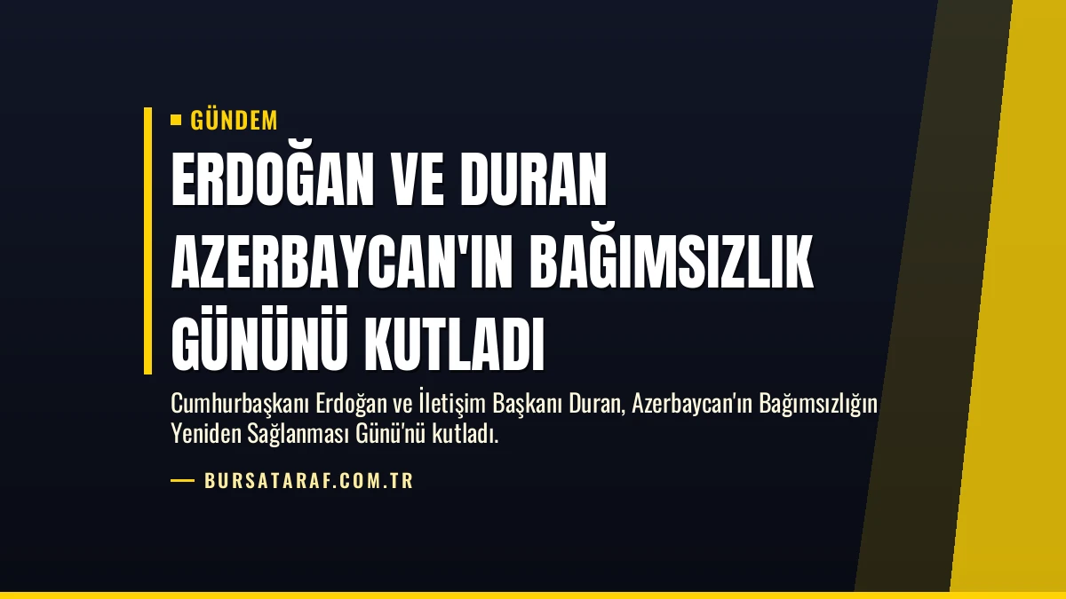 Erdoğan ve Duran Azerbaycan’ın Bağımsızlık Gününü Kutladı