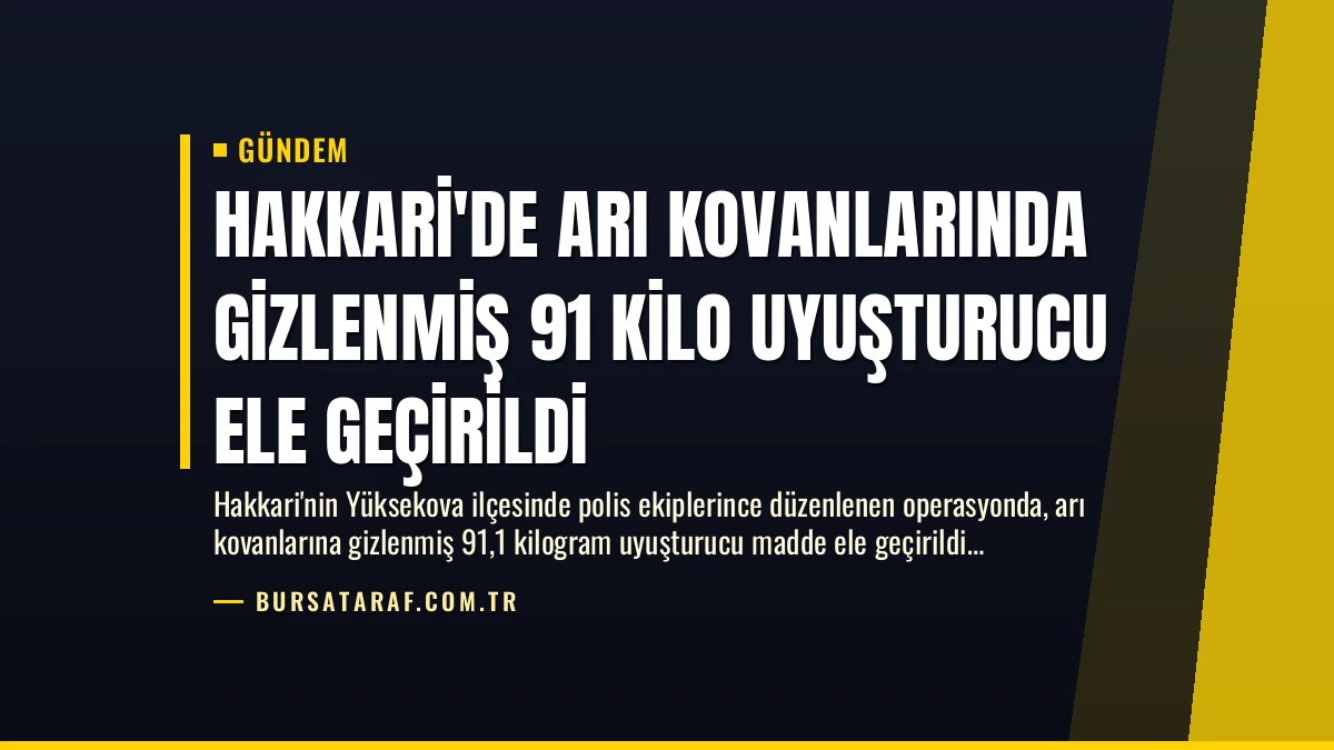 Hakkari’de Arı Kovanlarında Gizlenmiş 91 Kilo Uyuşturucu Ele Geçirildi