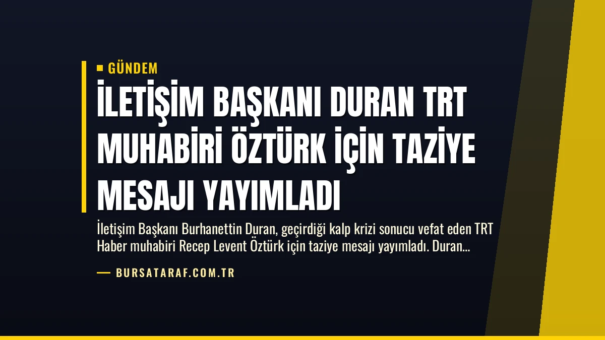 İletişim Başkanı Duran TRT Muhabiri Öztürk İçin Taziye Mesajı Yayımladı