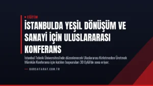 İstanbulda Yeşil Dönüşüm ve Sanayi İçin Uluslararası Konferans