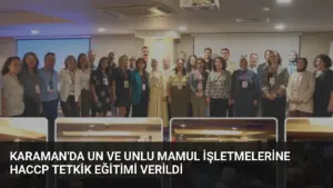 Karaman’da Un ve Unlu Mamul İşletmelerine HACCP Tetkik Eğitimi Verildi