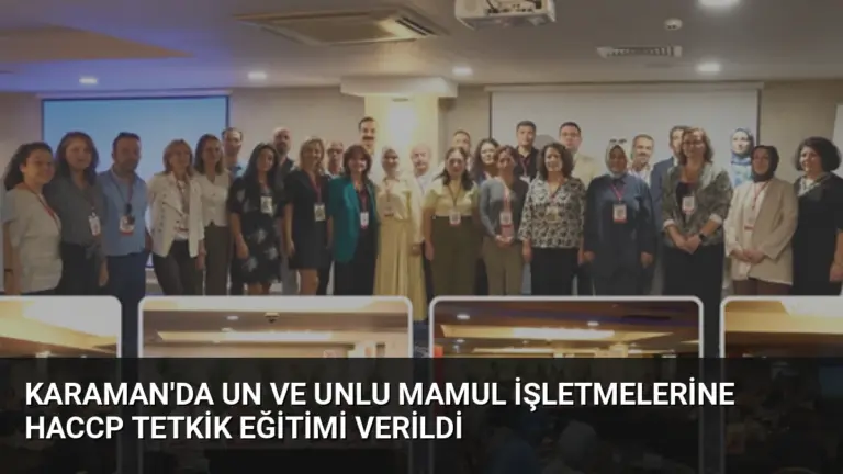 Karaman’da Un ve Unlu Mamul İşletmelerine HACCP Tetkik Eğitimi Verildi