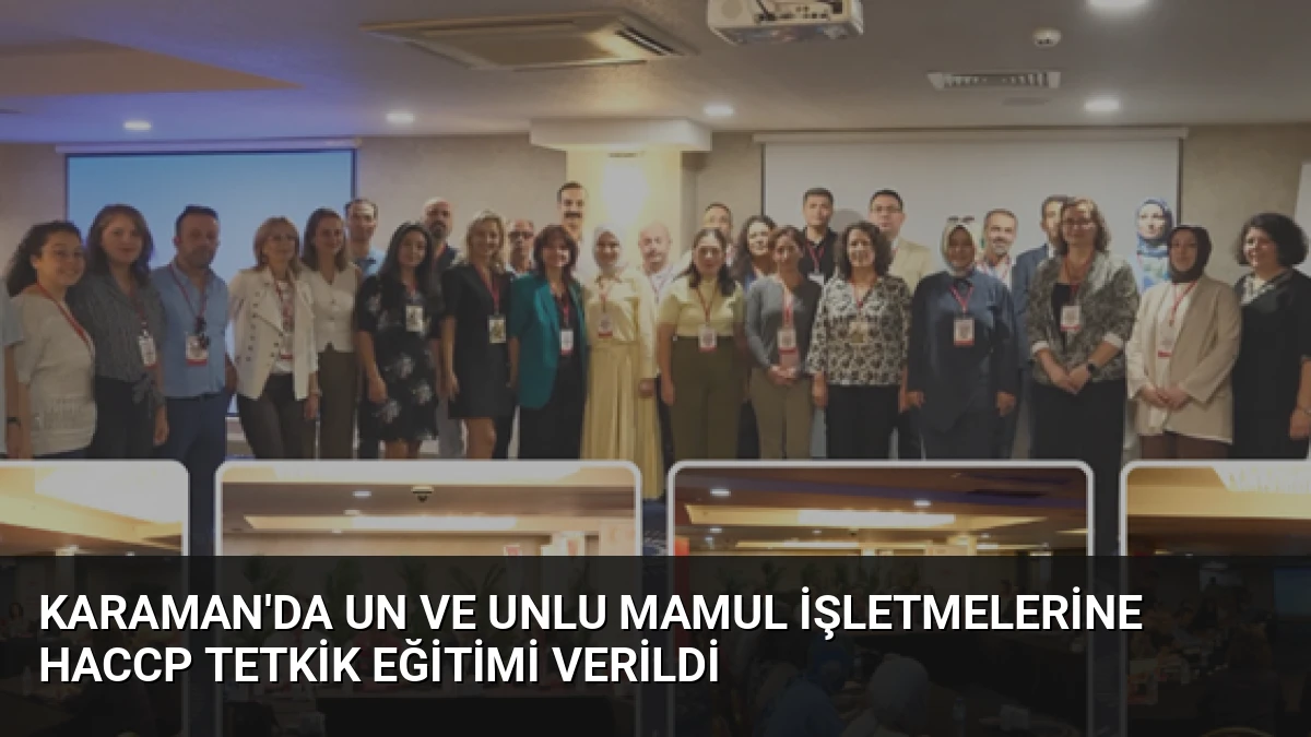 Karaman’da Un ve Unlu Mamul İşletmelerine HACCP Tetkik Eğitimi Verildi