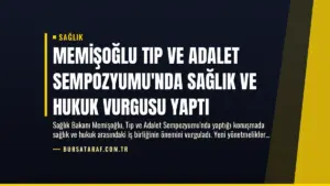 Memişoğlu Tıp ve Adalet Sempozyumu’nda Sağlık ve Hukuk Vurgusu Yaptı