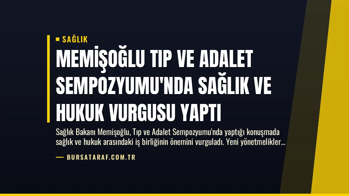 Memişoğlu Tıp ve Adalet Sempozyumu’nda Sağlık ve Hukuk Vurgusu Yaptı