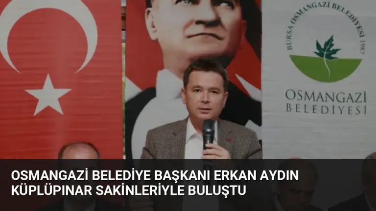 Osmangazi Belediye Başkanı Erkan Aydın Küplüpınar Sakinleriyle Buluştu