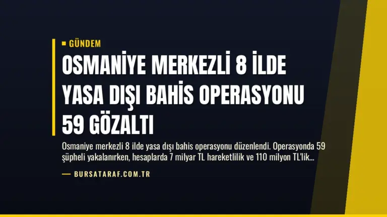Osmaniye Merkezli 8 İlde Yasa Dışı Bahis Operasyonu 59 Gözaltı