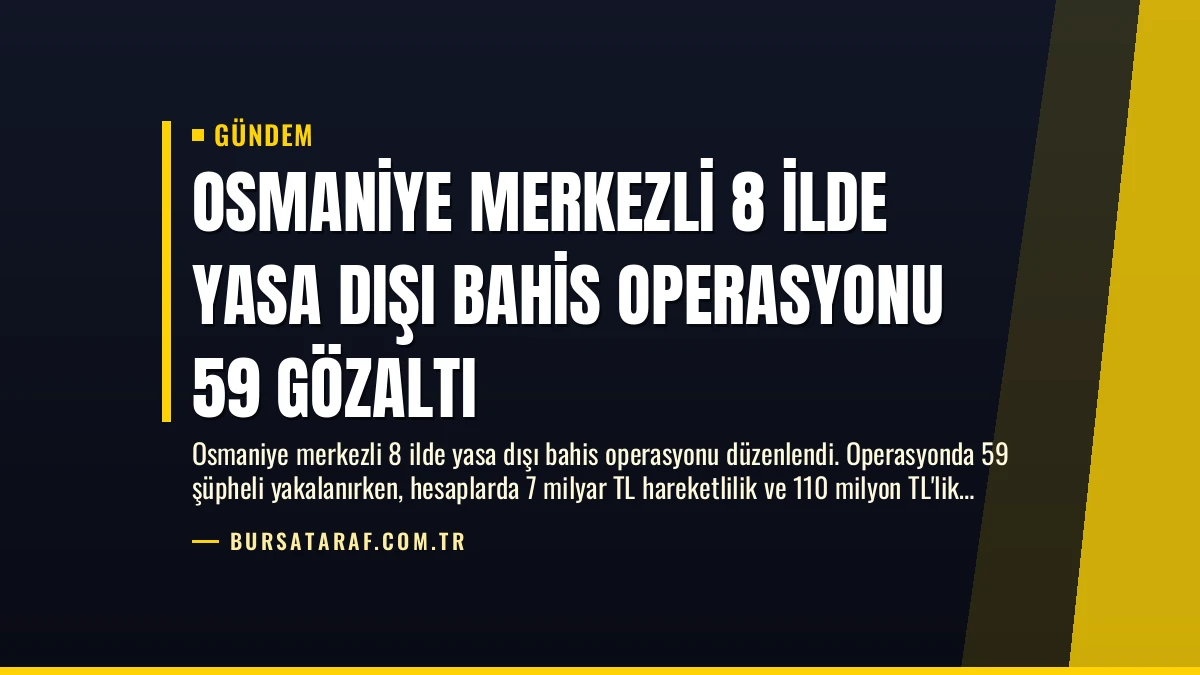 Osmaniye Merkezli 8 İlde Yasa Dışı Bahis Operasyonu 59 Gözaltı