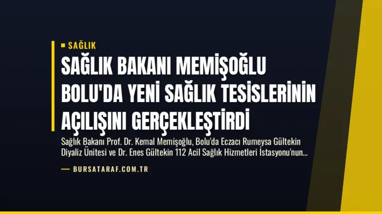 Sağlık Bakanı Memişoğlu Bolu’da Yeni Sağlık Tesislerinin Açılışını Gerçekleştirdi