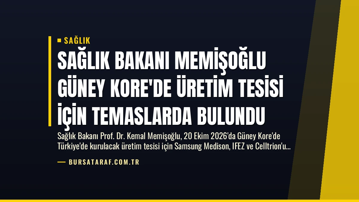 Sağlık Bakanı Memişoğlu Güney Kore’de Üretim Tesisi İçin Temaslarda Bulundu