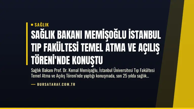 Sağlık Bakanı Memişoğlu İstanbul Tıp Fakültesi Temel Atma ve Açılış Töreni’nde Konuştu