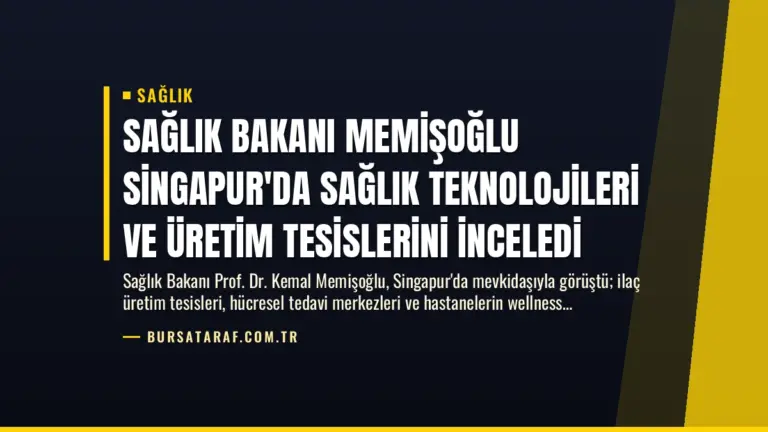 Sağlık Bakanı Memişoğlu Singapur’da Sağlık Teknolojileri ve Üretim Tesislerini İnceledi