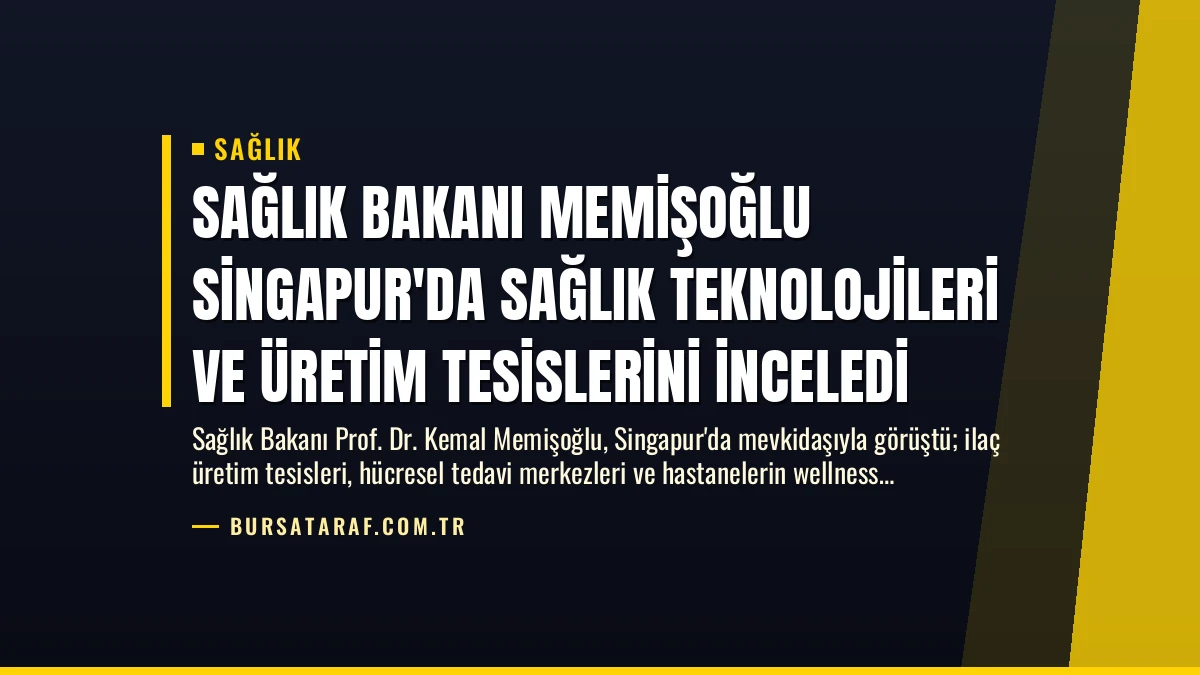 Sağlık Bakanı Memişoğlu Singapur’da Sağlık Teknolojileri ve Üretim Tesislerini İnceledi
