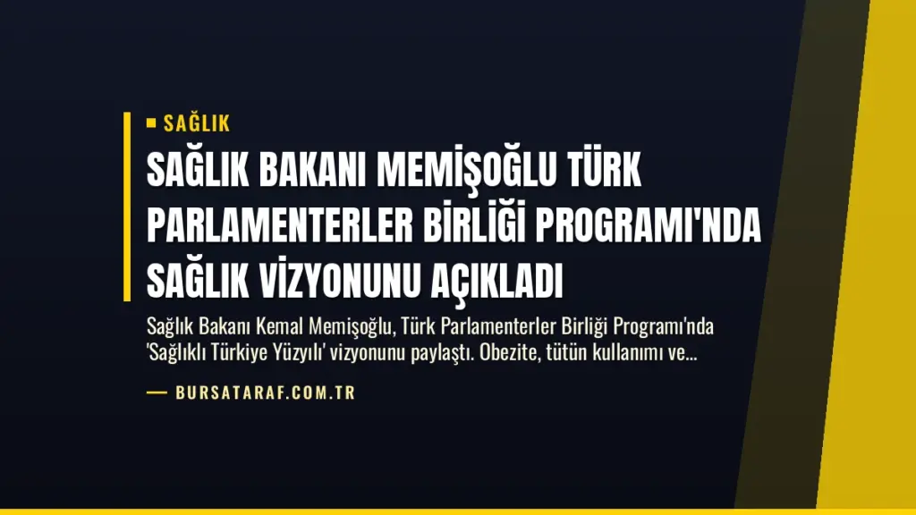 Sağlık Bakanı Memişoğlu Türk Parlamenterler Birliği Programı'nda Sağlık Vizyonunu Açıkladı