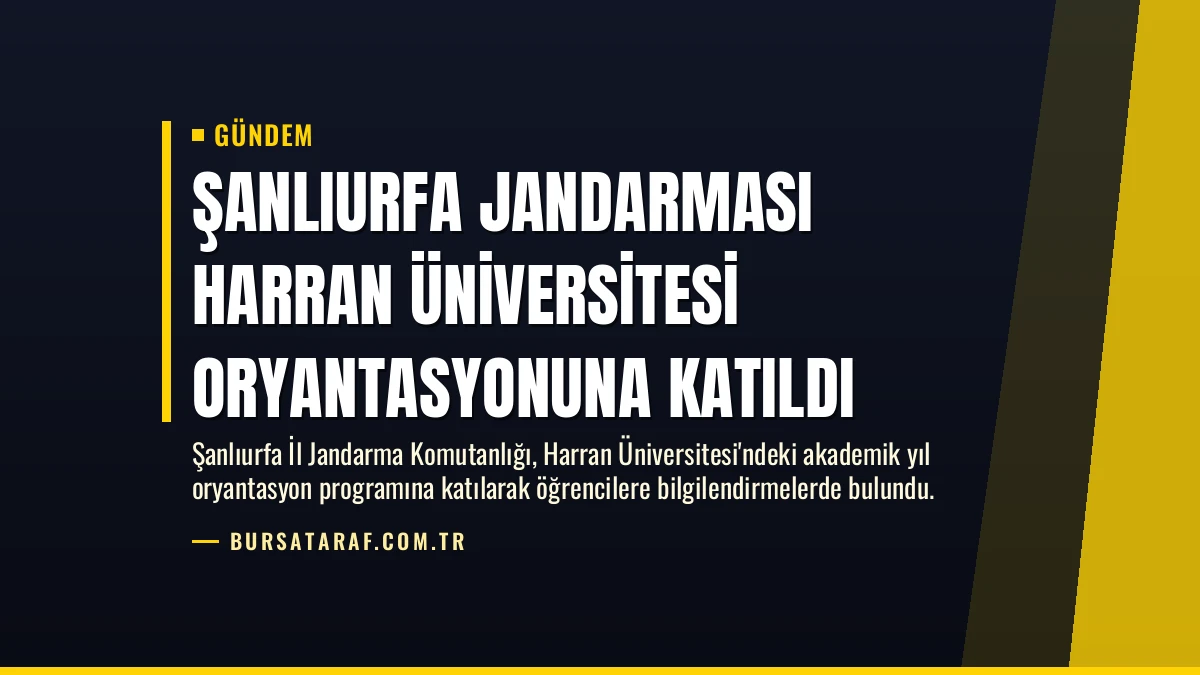 Şanlıurfa Jandarması Harran Üniversitesi Oryantasyonuna Katıldı